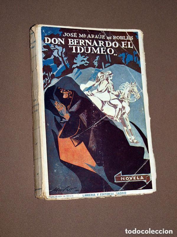 Libros antiguos: DON BERNARDO EL IDUMEO. Jos&eacute; M&ordf; ARA&Uacute;Z DE ROBLES. Librer&iacute;a y Editorial Madrid, 1925. CARLISMO. VER ++
