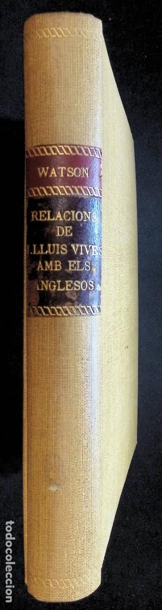 Libros antiguos: LES RELACIONS DE JOAN LLU&Iacute;S VIVES AMB ELS ANGLESOS I AMB L'ANGLATERRA. - WATSON, Foster.