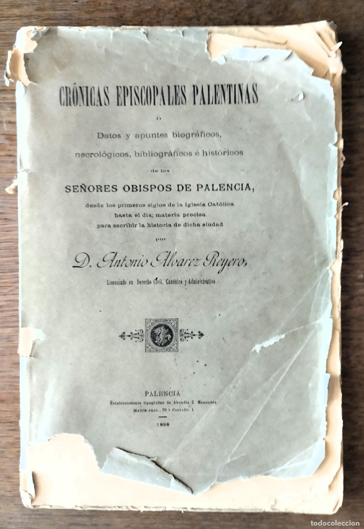 Libros antiguos: Antonio &Aacute;lvaez Reyero, Cr&oacute;nicas epistolares palentinas, Palencia, 1898