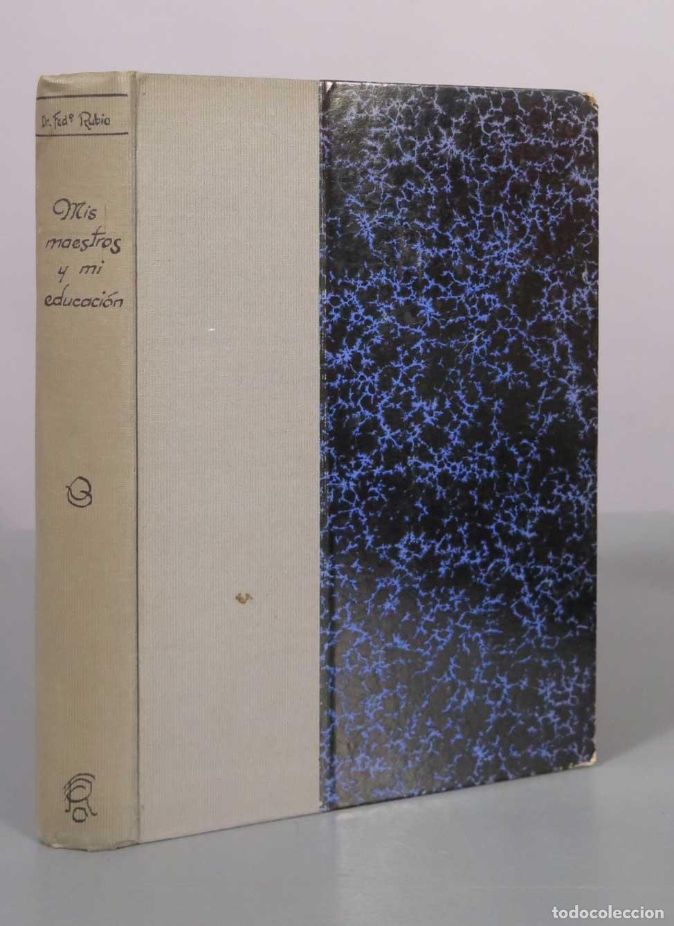 Libros antiguos: Mis maestros y mi educaci&oacute;n. Memorias de ni&ntilde;ez y juventud - Doctor D. Federico Rubio 1912