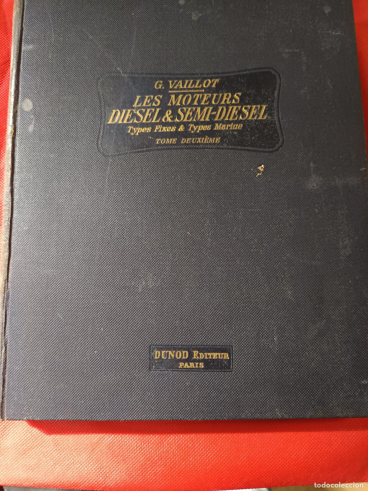 Libros antiguos: G. VAILLOT, LES MOTEURS DIESEL & SEMI-DIESEL , TYPES FIXES Y MARINES, TOMO II, 1923, FRANCES.