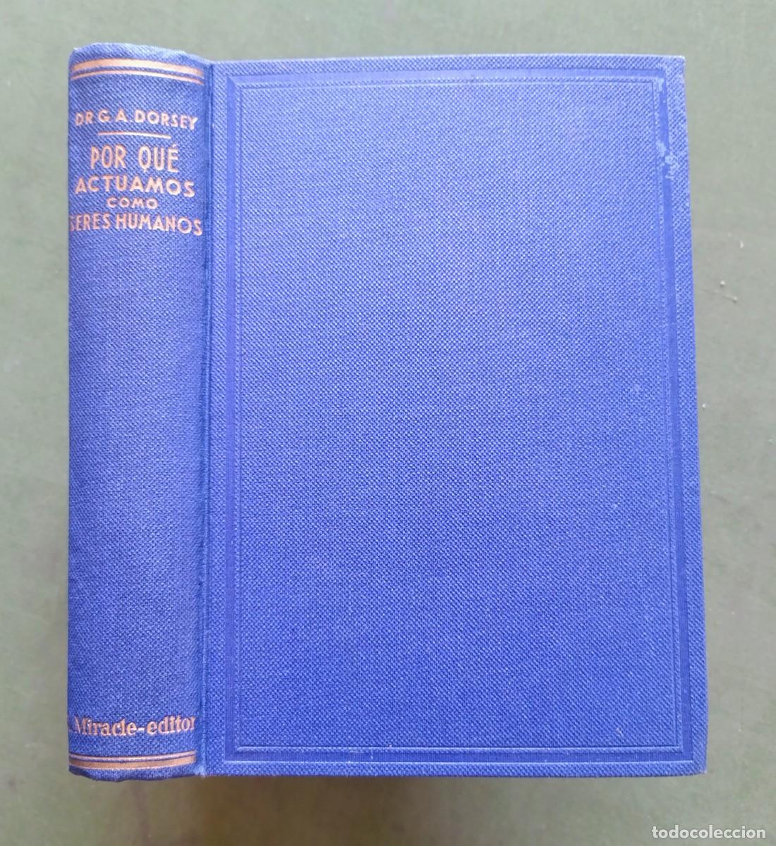 Libros antiguos: POR QU&Eacute; ACTUAMOS COMO SERES HUMANOS DR. GEORGE A. DORSEY - LUIS MIRACLE EDITOR - 1936 - D20