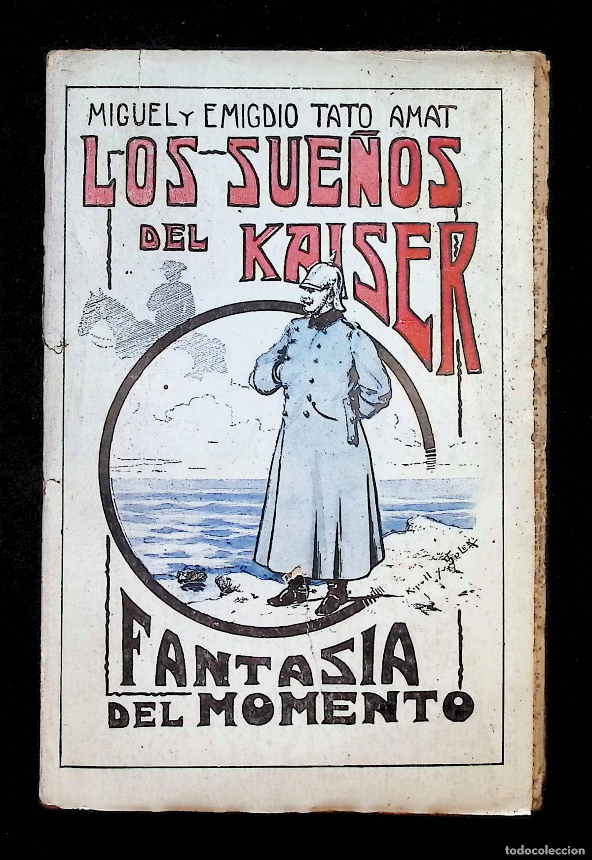 Libros antiguos: LOS SUE&Ntilde;OS DEL KAISER. Fantasias del momento. - TATO AMAT, Miguel y Emigdio.