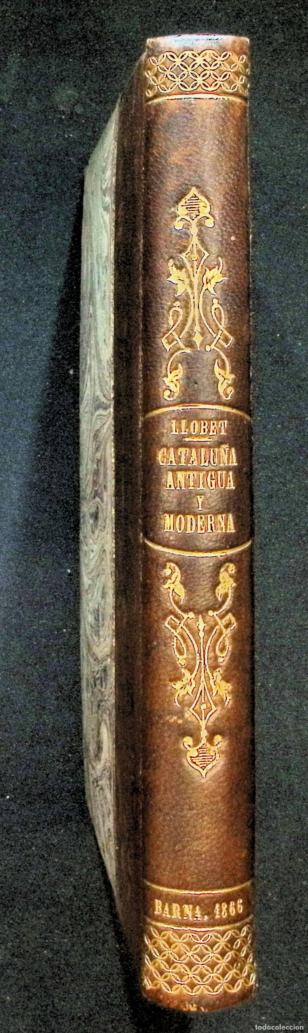 Libros antiguos: CATALU&Ntilde;A ANTIGUA Y CATALU&Ntilde;A MODERNA... - LLOBET Y VALL-LLOSERA, Jos&eacute; Antonio. 1866.