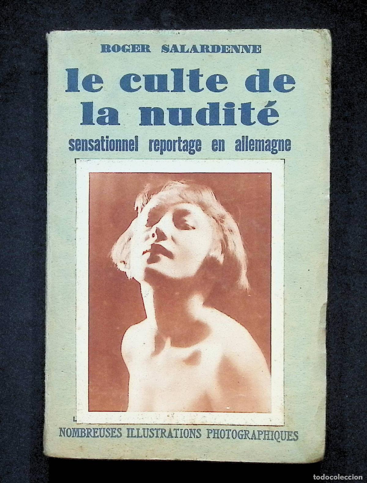 Libros antiguos: LE CULTE DE LA NUDIT&Eacute;. Sensationnel reportage en allemagne. - SALARDENNE, Roger. - NUDISMO