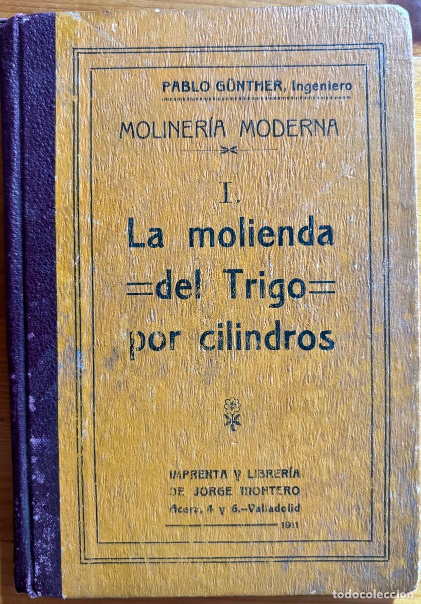 Livros antigos: MOLINERIA MODERNA- MOLIENDA TRIGO CILINDROS- PABLO GUNTHER- VALLADOLID- 1911
