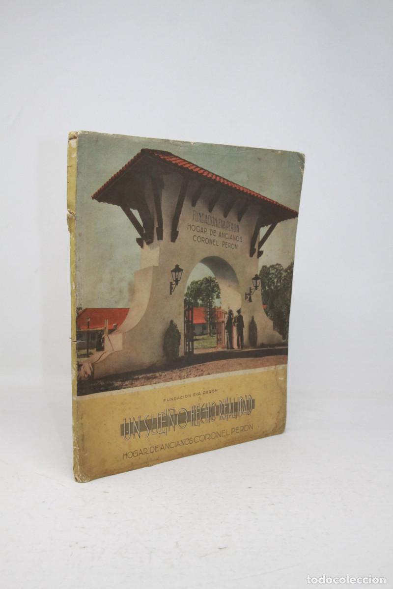 Libros antiguos: Un sue&ntilde;o hecho realidad Hogar de ancianos Coronel Per&oacute;n [Fundaci&oacute;n Eva Per&oacute;n - Peronismo]