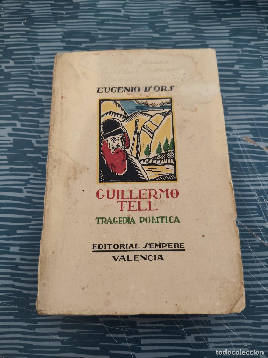 Libros antiguos: GUILLERMO TELL,EUGENIO DE'ORS, EDITORIAL SEMPERE,1926,259 P&Aacute;GINAS.
