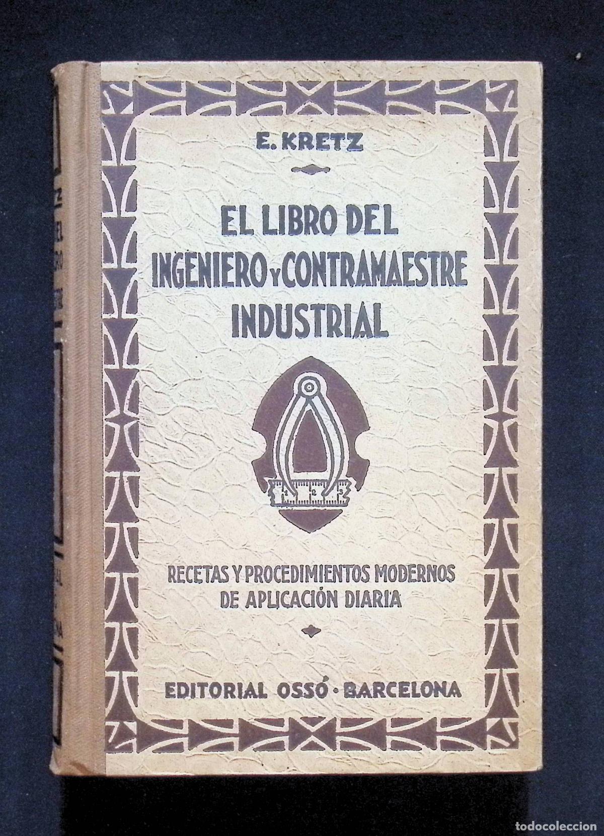 Libros antiguos: EL LIBRO DEL INGENIERO Y CONTRAMAESTRE INDUSTRIAL. Recetas y procedimientos modernos de aplicaci&oacute;n d