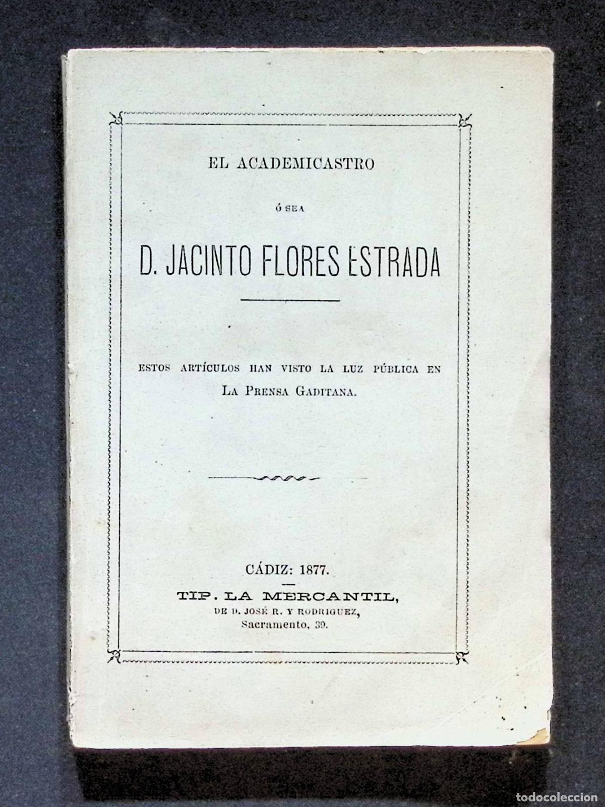 Libros antiguos: EL ACADEMICASTRO &Oacute; SEA D. JACINTO FLORES ESTRADA. 1876 - C&Aacute;DIZ - PRENSA GADITANA