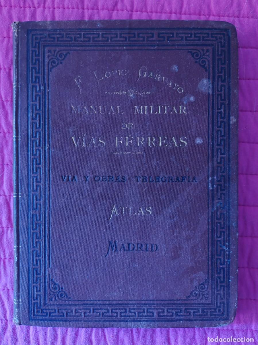 Libros antiguos: MANUAL PR&Aacute;CTICO MILITAR PARA LOS TRABAJOS EN LAS V&Iacute;AS F&Eacute;RREAS. ATLAS. FRANCISCO L&Oacute;PEZ GARVAYO (1880)