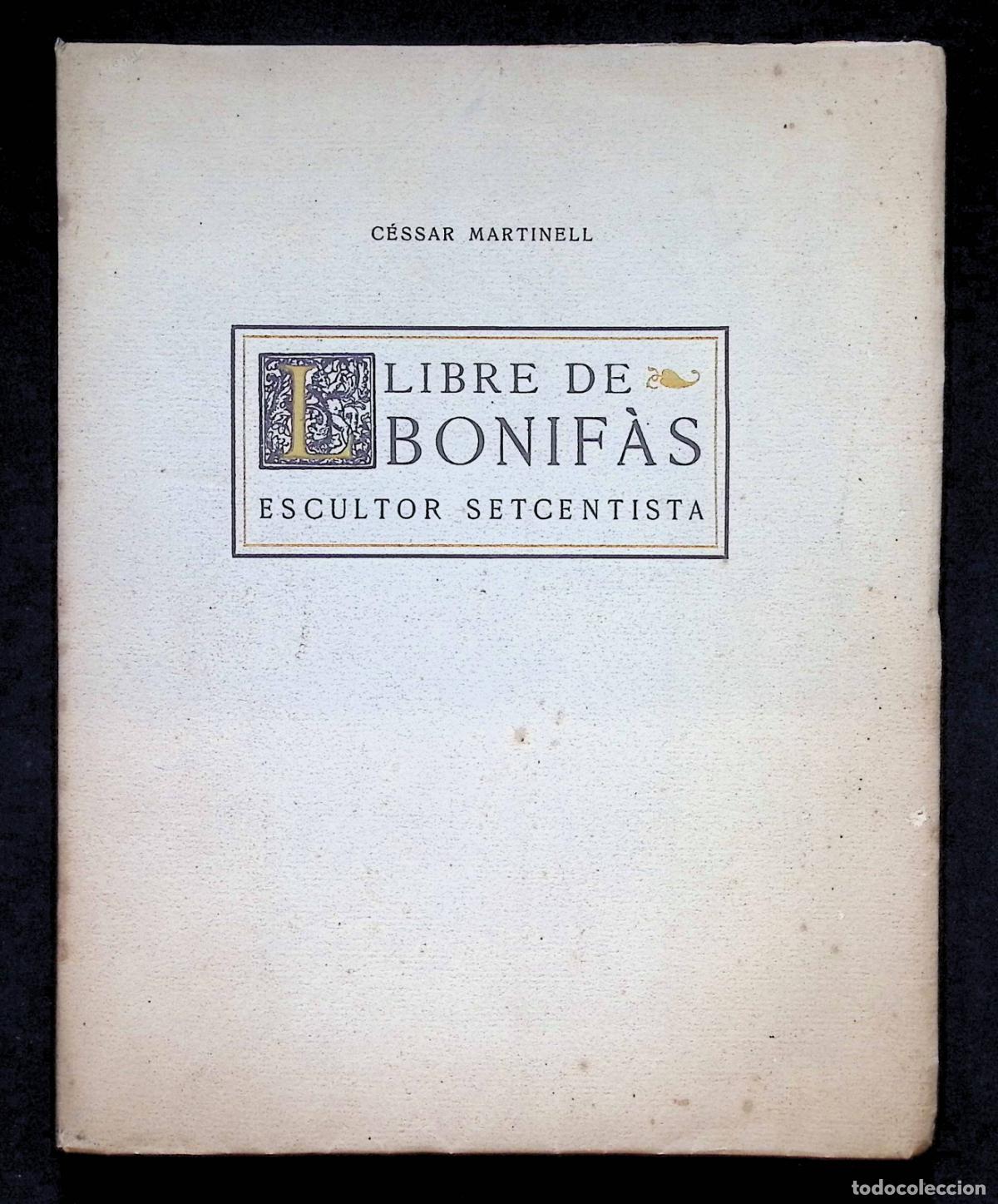 Libros antiguos: LLIBRE DE NOTES DE LLUIS BONIF&Agrave;S I MASS&Oacute; ESCULTOR DE VALLS. - MARTINELL, C&eacute;ssar.