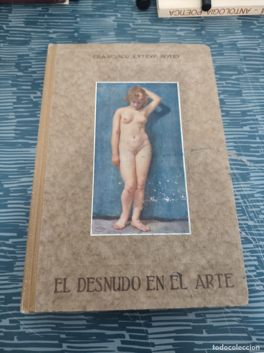 Libros antiguos: EL DESNUDO EN EL ARTE, DIBUJO DEL NATURAL, FRANCISCO ESTEVE BOTEY,MADRID,1926,285 P&Aacute;GINAS.