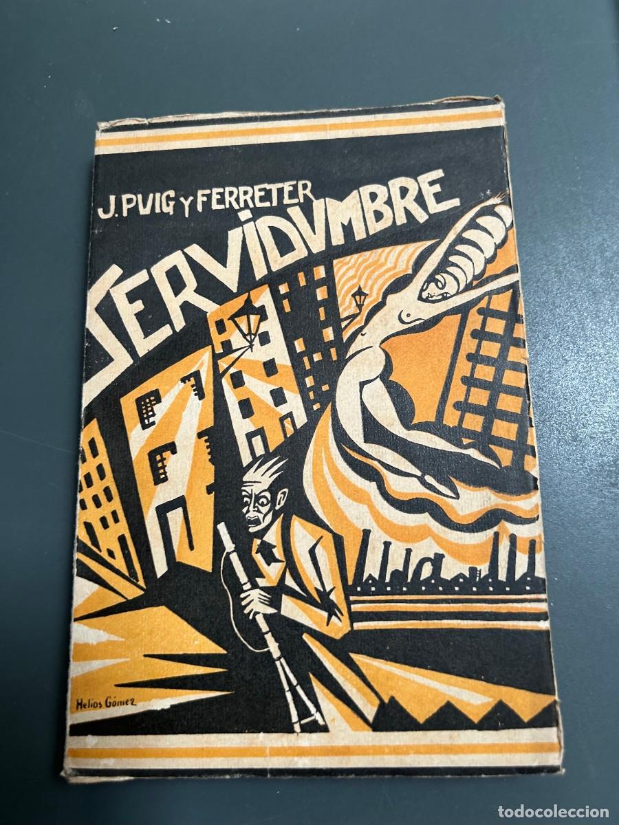 Libros antiguos: SERVIDUMBRE. J. PUIG Y FERRETER. PRECIOSA PORTADA DE HELIOS GOMEZ.