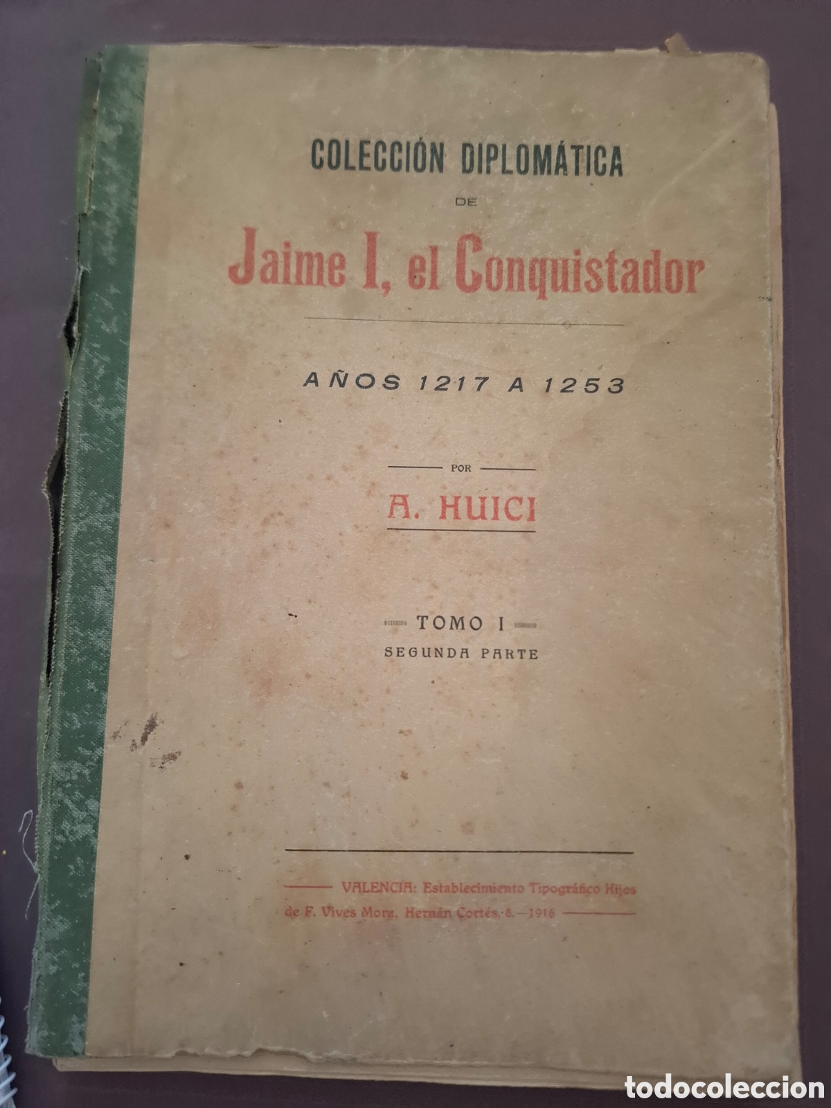 Libros antiguos: Colecci&oacute;n diplom&aacute;tica de Jaime I el conquistador - A.Huici -tomo 1- 1916