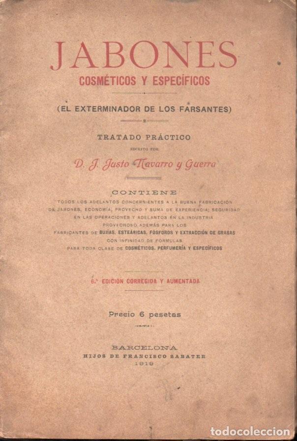 Libros antiguos: JUSTO NAVARRO Y GUERRA : JABONES COSM&Eacute;TICOS Y ESPEC&Iacute;FICOS (F. SABATER, 1919)