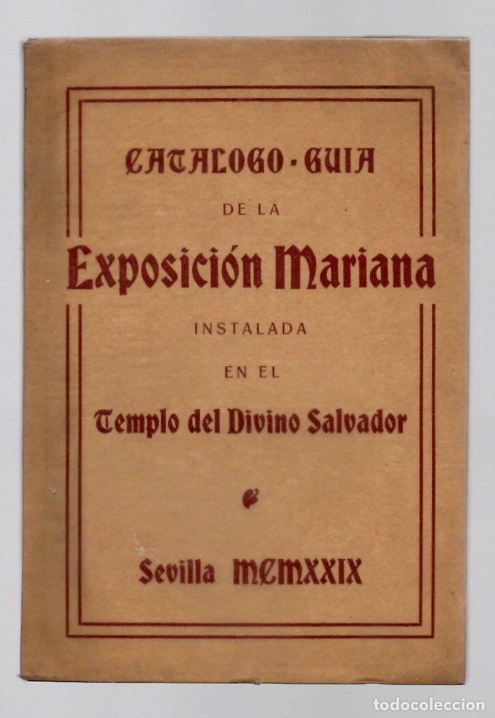 Libros antiguos: CATALOGO GUIA DE LA EXPOSICION MARIANA INSTALADA EN EL TEMPLO DEL DIVINO SALVADOR. SEVILLA 1929