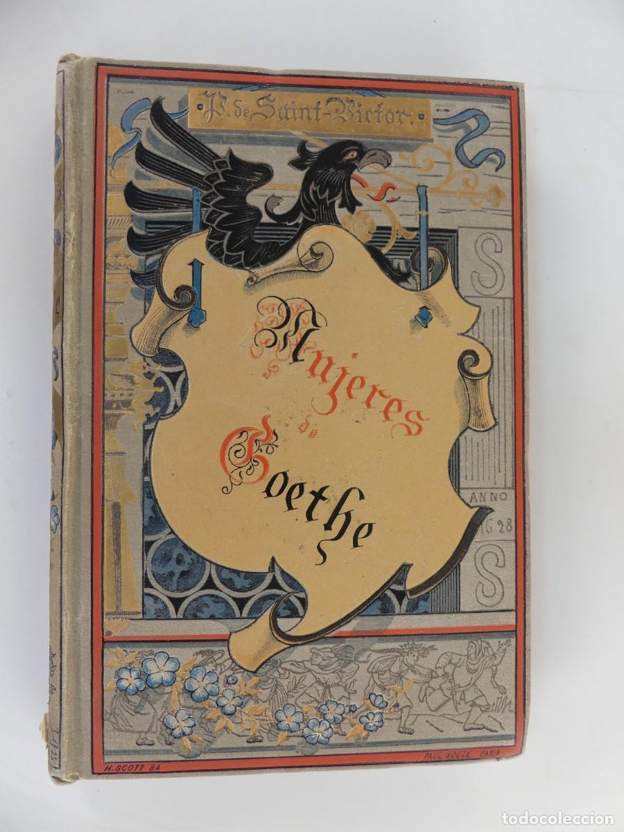 Libros antiguos: Libro Antiguo - Mujeres de Goethe Por Pablo de Saint-Victor - A&ntilde;o 1884