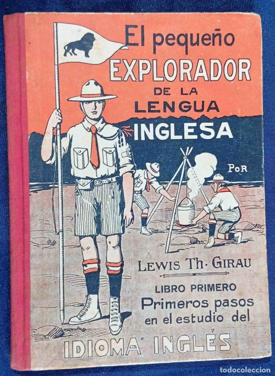 Libros antiguos: EL PEQUE&Ntilde;O EL EXPLORADOR DE LA LENGUA INGLESA. PRIMER LIBRO. LEWIS TH. GIRAU. BOYS SCOUTS. COLEC...