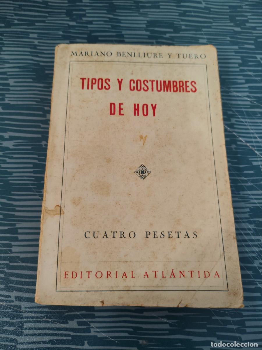 Libros antiguos: TIPOS Y COSTUMBRES DE HOY,MARIANO BENLLIURE Y TUERO, EDITORIAL ATLANTIDA,1926,283 PAGINAS.