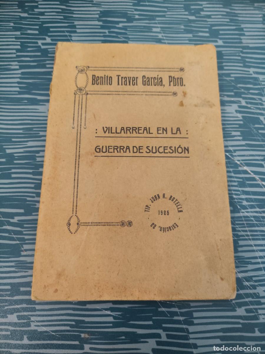 Libros antiguos: VILLARREAL EN LA GUERRA DE SUCESION, BENITO TRAVER GARC&Iacute;A ,1925,77 P&Aacute;GINAS.