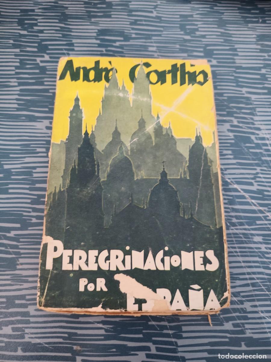 Libros antiguos: PEREGRINACI&Oacute;N POR ESPA&Ntilde;A,ANDRE CORTHIS, EDICIONES LITERARIAS,1931,207 P&Aacute;GINAS.