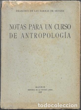 Libros antiguos: NOTAS PARA UN CURSO DE ANTROPOLOGIA - DE LAS BARRAS DE ARAGON, FRANCISCO - A-ANT-282