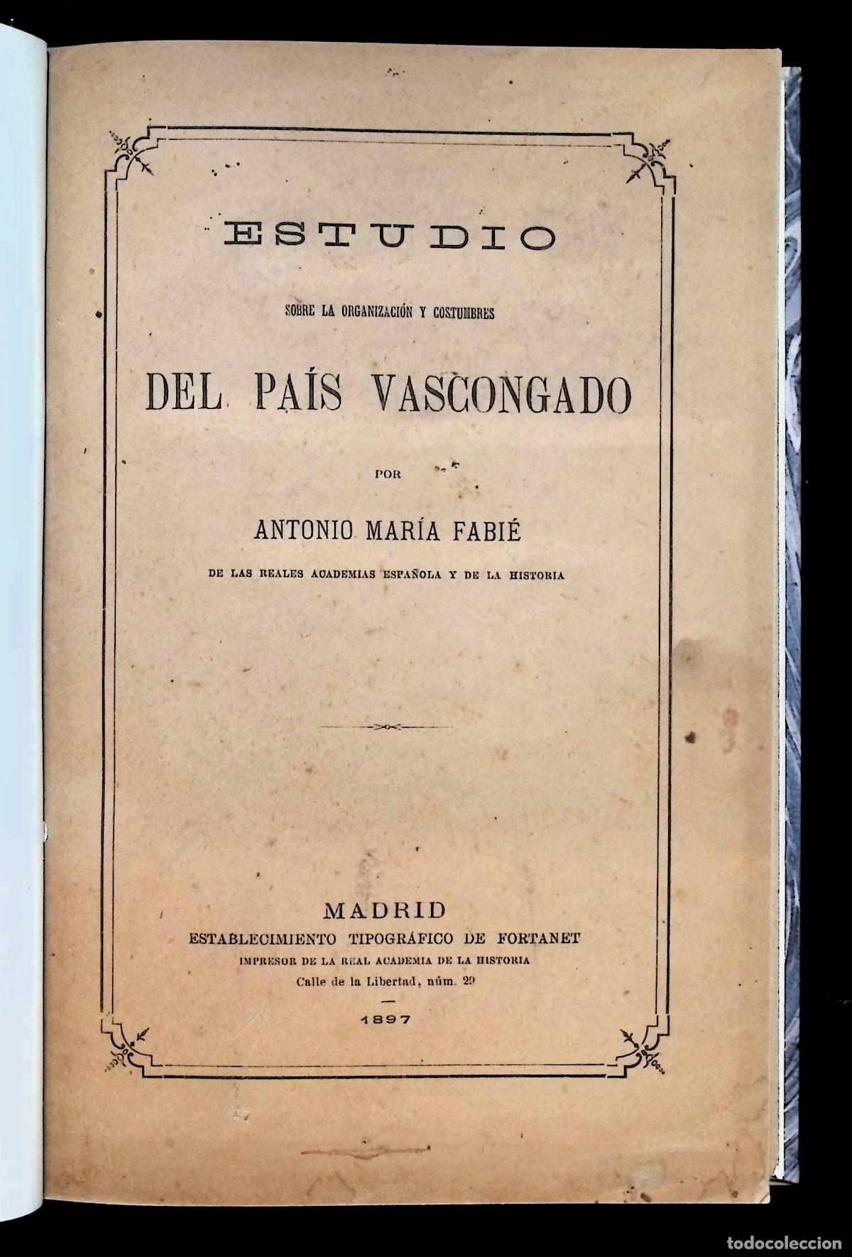 Libros antiguos: ESTUDIO SOBRE LA ORGANIZACI&Oacute;N Y COSTUMBRES DEL PA&Iacute;S VASCONGADO... - FABI&Eacute;, Antonio Mar&iacute;a. 1896