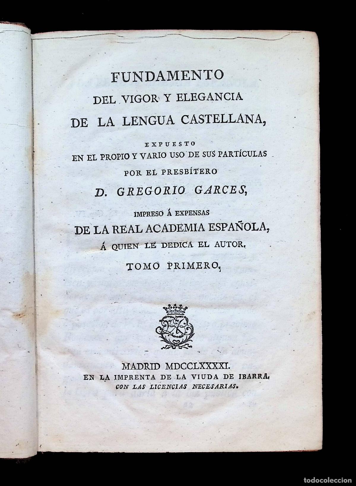 Libros antiguos: FUNDAMENTO DEL VIGOR Y ELEGANCIA DE LA LENGUA CASTELLANA... - GARC&Eacute;S, Gregorio. - IBARRA, 1791