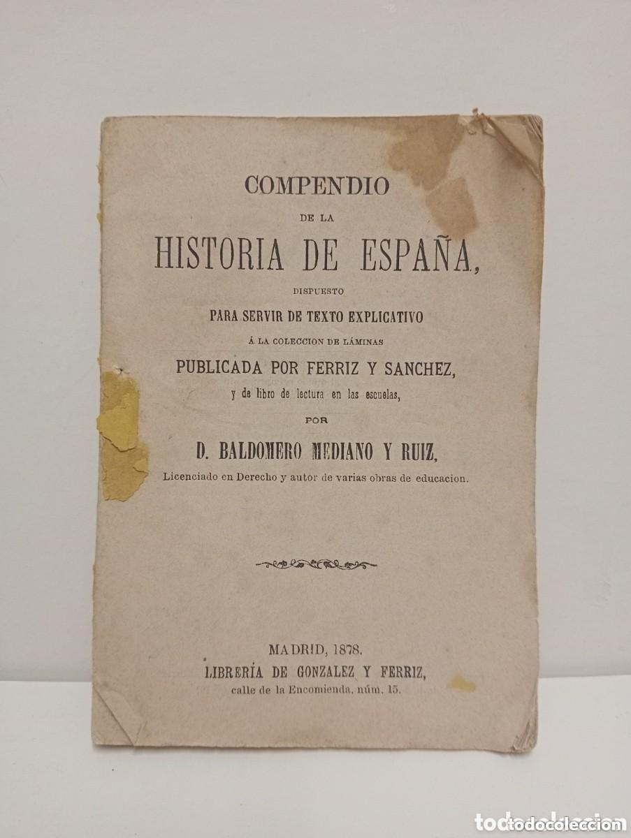 Libros antiguos: &Uacute;NICO , RAR&Iacute;SIMO. COMPENDIO DE LA HISTORIA DE ESPA&Ntilde;A. Por BALDOMERO MEDIANO Y RUIZ. MADRID 1878