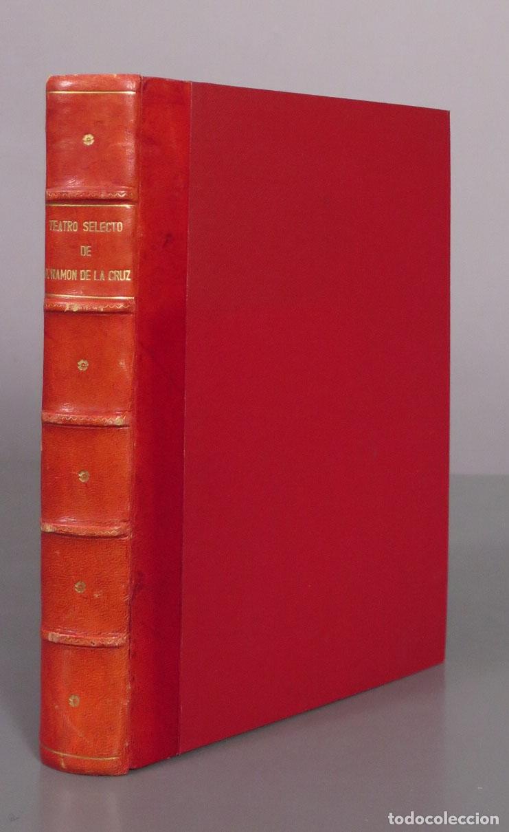 Libros antiguos: Teatro Selecto - Don Ram&oacute;n de la Cruz - Colecci&oacute;n completa de sus mejores sainetes 1882