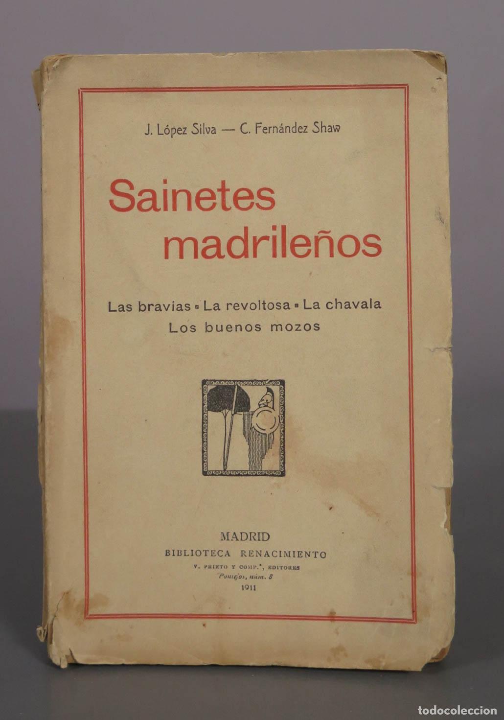 Libros antiguos: Sainetes madrile&ntilde;os: Las brav&iacute;as, La revoltosa, La chavala, Los buenos mozos - Jos&eacute; L&oacute;pez Silva 1911