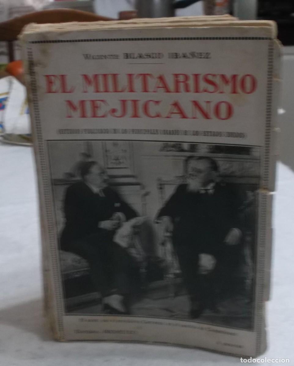 Libros antiguos: el militarismo Mejicano Vicente Blasco Iba&ntilde;ez editorial prometeo a&ntilde;o 1920