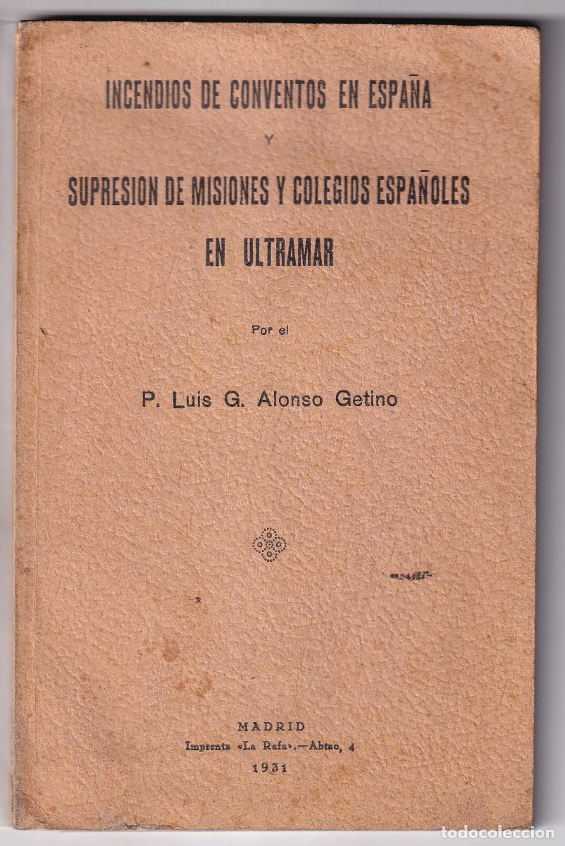 Libros antiguos: ALONSO GETINO: INCENDIOS DE CONVENTOS EN ESPA&Ntilde;A Y DE MISIONES EN ULTRAMAR. 1931