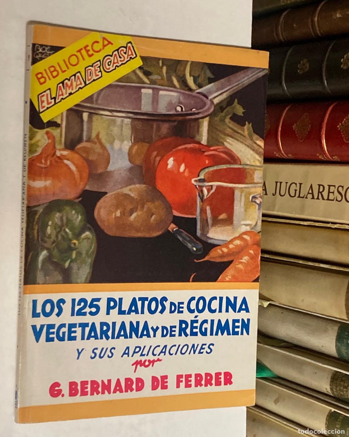 Libros antiguos: A&Ntilde;OS 40 - LOS 125 PLATOS DE COCINA VEGETARIANA - BERNARD DE FERRER BIBLIOTECA EL AMA DE CASA 29
