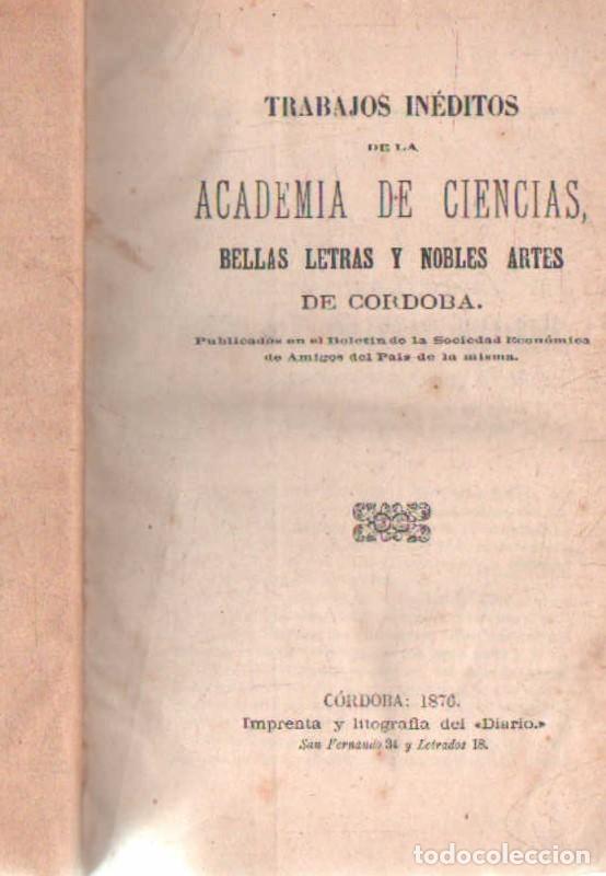 Libros antiguos: TRABAJOS IN&Eacute;DITOS DE LA ACADEMIA DE CIENCIAS, BELLAS LETRAS Y NOBLES ARTES DE C&Oacute;RDOBA. A-LCORD-1102