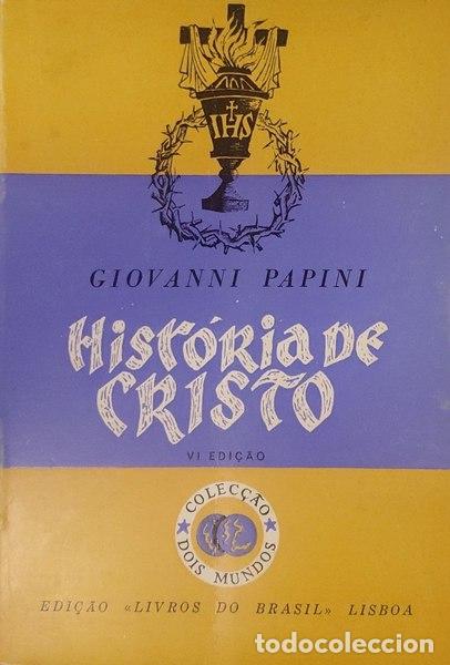 Libros antiguos: PAPINI. (Giovanni) - HIST&Oacute;RIA DE CRISTO. [6.&ordf; EDI&Ccedil;&Atilde;O]