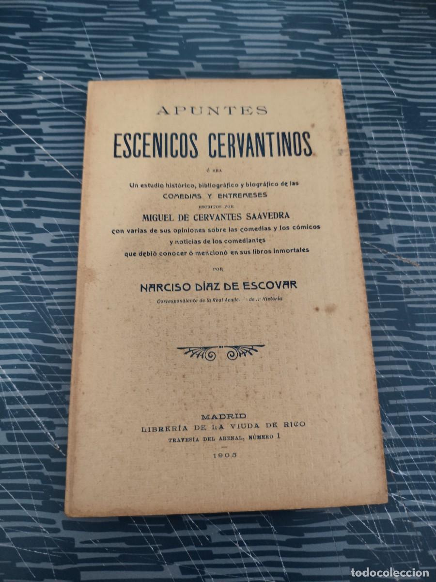 Libros antiguos: APUNTES ESCENICOS CERVANTINOS,NARCISO DIAZ DE ESCOBAR, MADRID 1905, INTONSO.