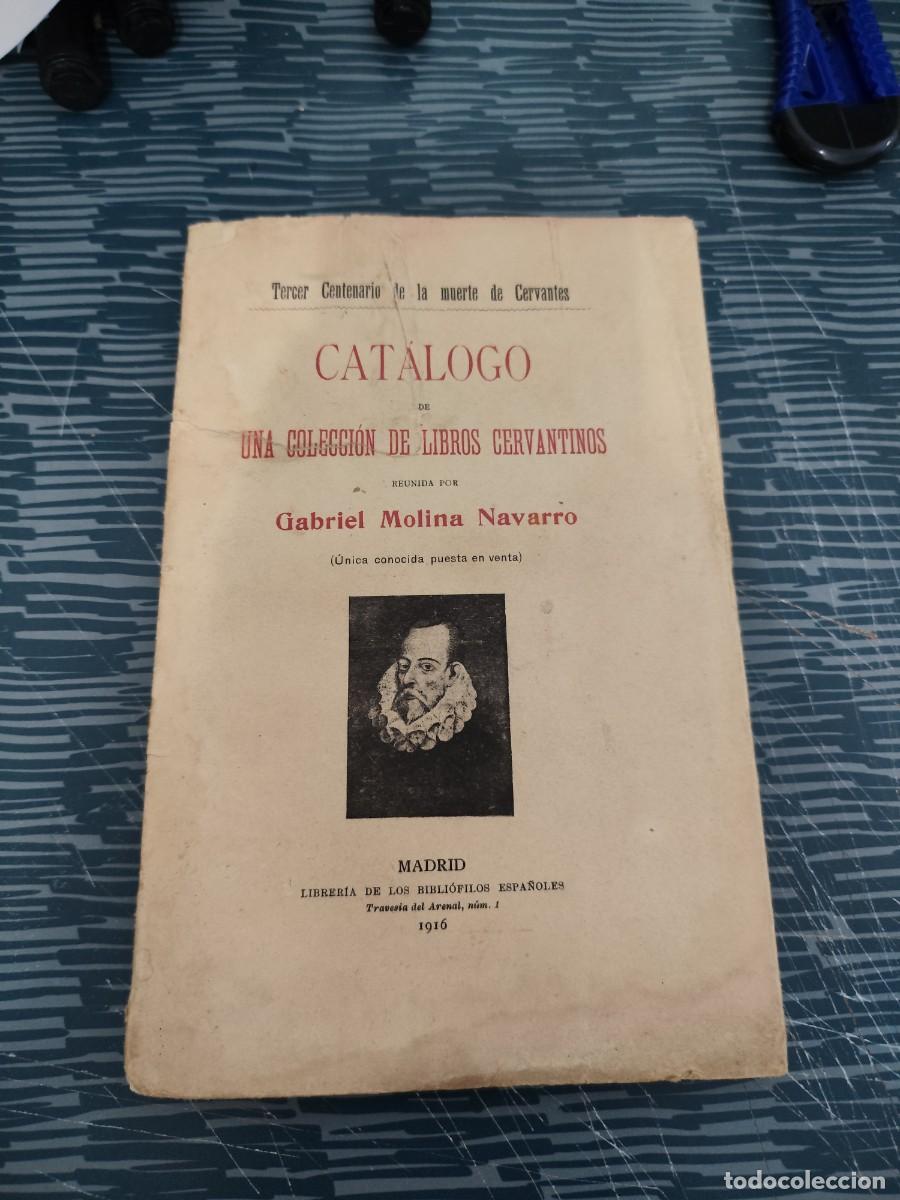 Libros antiguos: CAT&Aacute;LOGO DE UNA COLECCI&Oacute;N DE LIBROS CERVANTINOS, GABRIEL MOLINA NAVARRO MADRID,1916,148 P&Aacute;G.