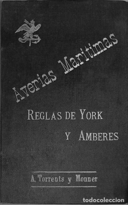 Libros antiguos: Aver&iacute;as Mar&iacute;timas: Reglas de York y de Amberes - Torrents y Monner, Antonio - F. Ribalta - 1912, 1&ordf;