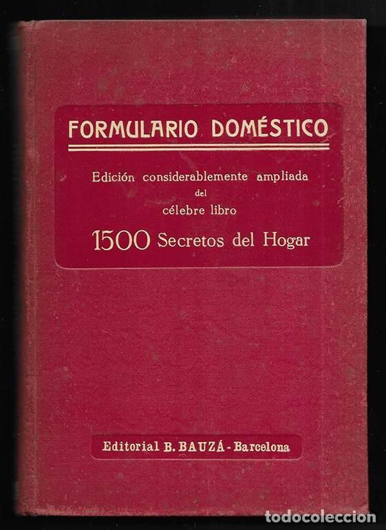 Libros antiguos: Formulario Dom&eacute;stico ( 1500 Secretos del Hogar ) Editorial B. Bauz&aacute;. 1929