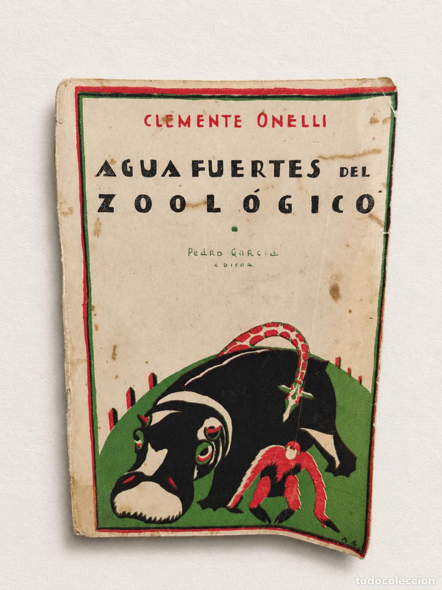 Libros antiguos: CLEMENTE ONELLI &ndash; AGUAFUERTES DEL ZOOL&Oacute;GICO &ndash; EL ATENEO / PEDRO GARC&Iacute;A EDITOR &ndash; 1926