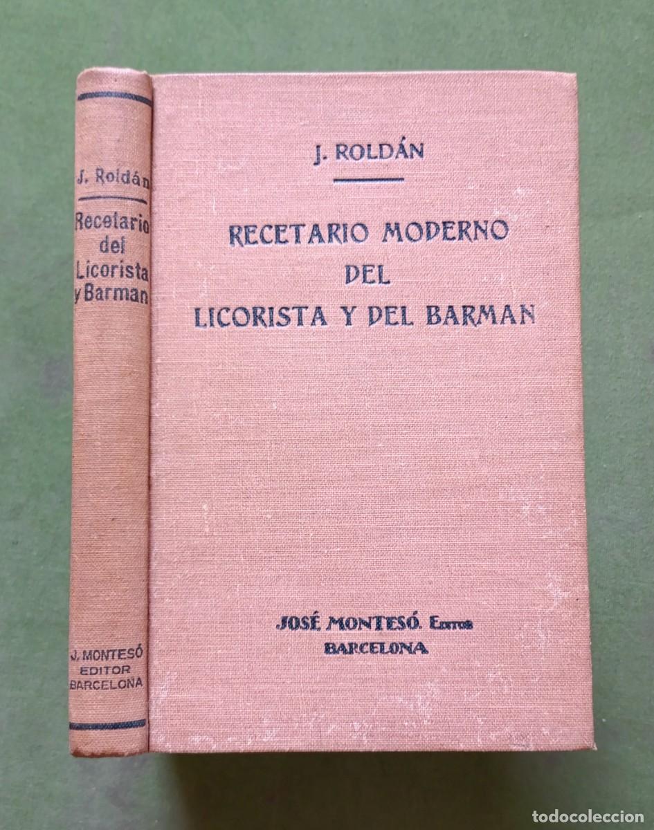 Libros antiguos: 1&ordf; ed. - 1931 - RECETARIO MODERNO DEL LICORISTA Y DEL BARMAN - J. ROLD&Aacute;N - JOS&Eacute; MONTESO EDITOR