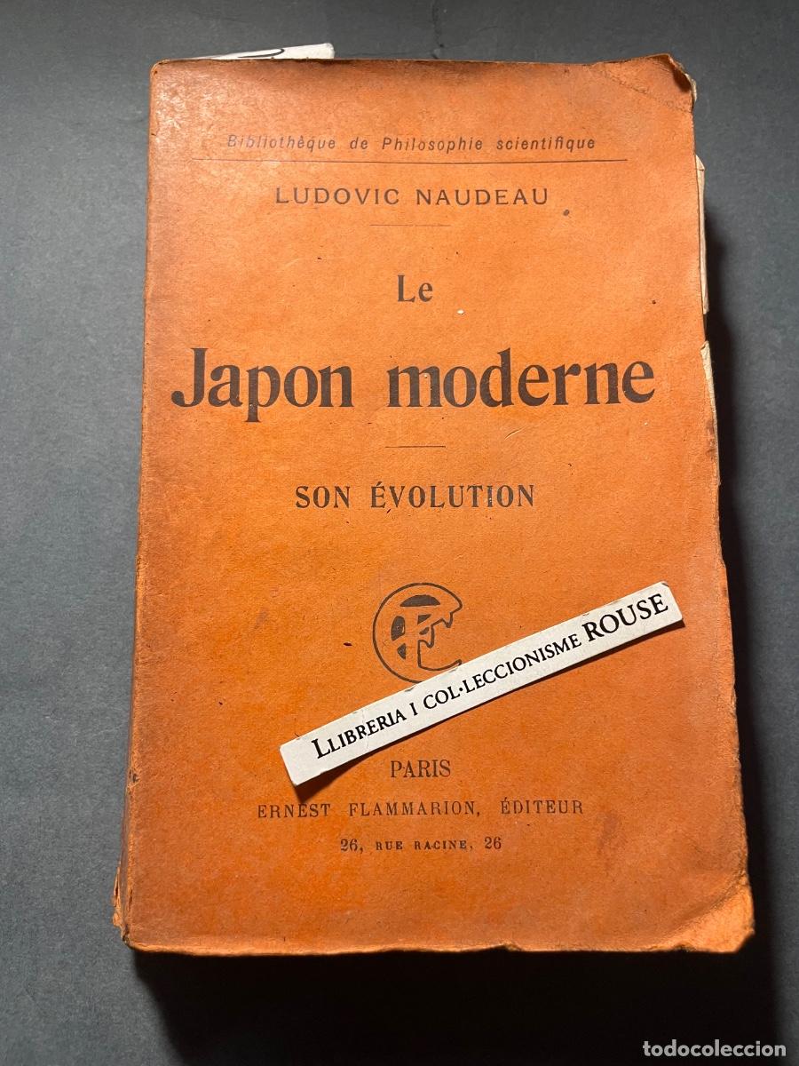 Libros antiguos: JAP&Oacute;N - LE JAPON MODERNE , SON &Eacute;VOLUTION - LUDOVIC NAUDEAU - PARIS 1909 ERNEST FLAMMARION EDT. BIBLI