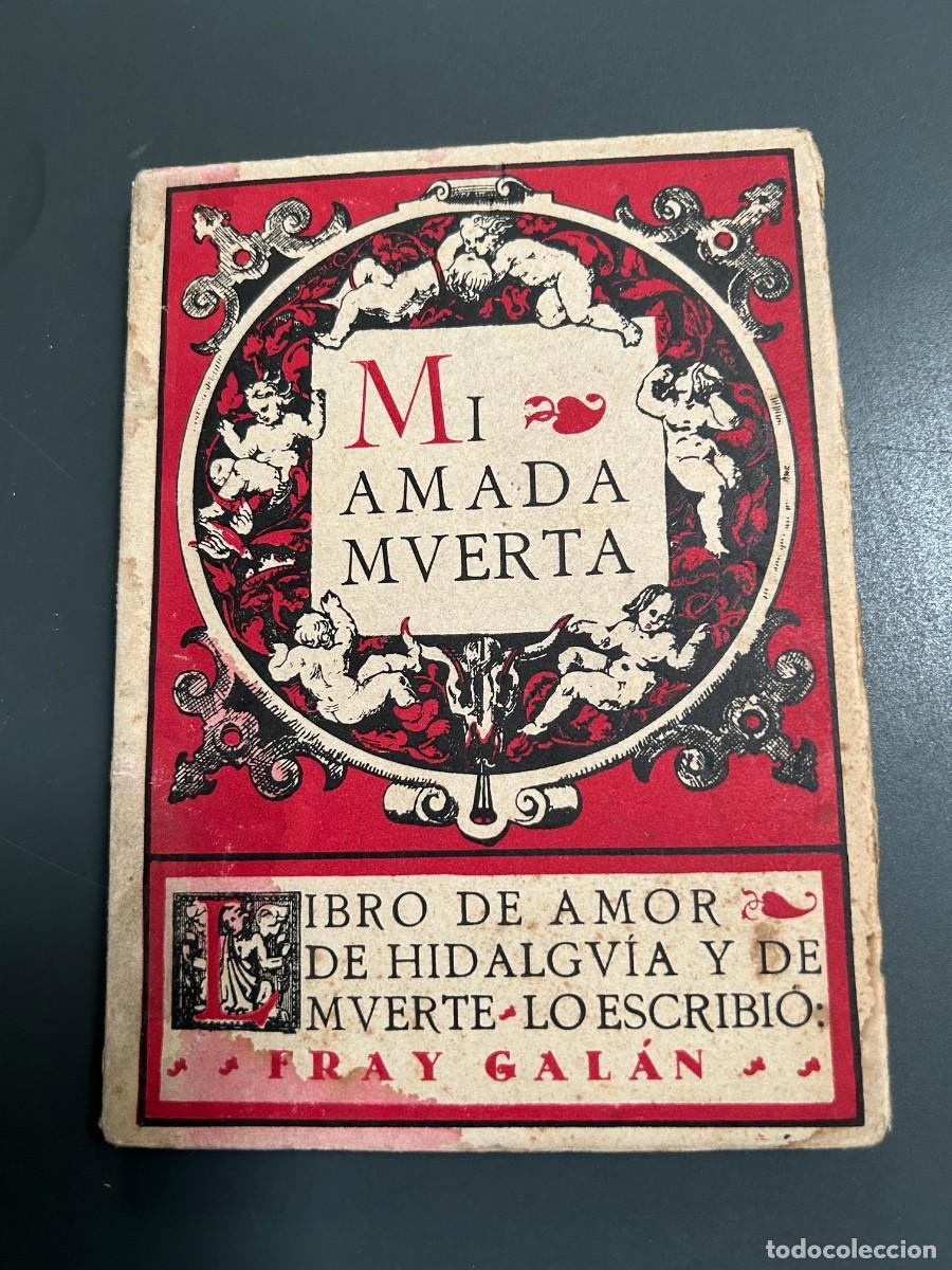 Libros antiguos: MI AMADA MUERTA. FRAY GAL&Aacute;N. YAGO CESAR. ILUSTRACIONES Y DECORACI&Oacute;N DEL AUTOR. 1925. MUY CURIOSO.