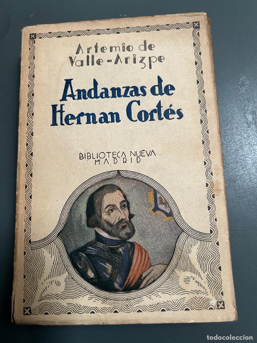 Libros antiguos: ANDANZAS DE HERN&Aacute;N CORTES. ARTEMIO DE VALLE - ARIZPE.