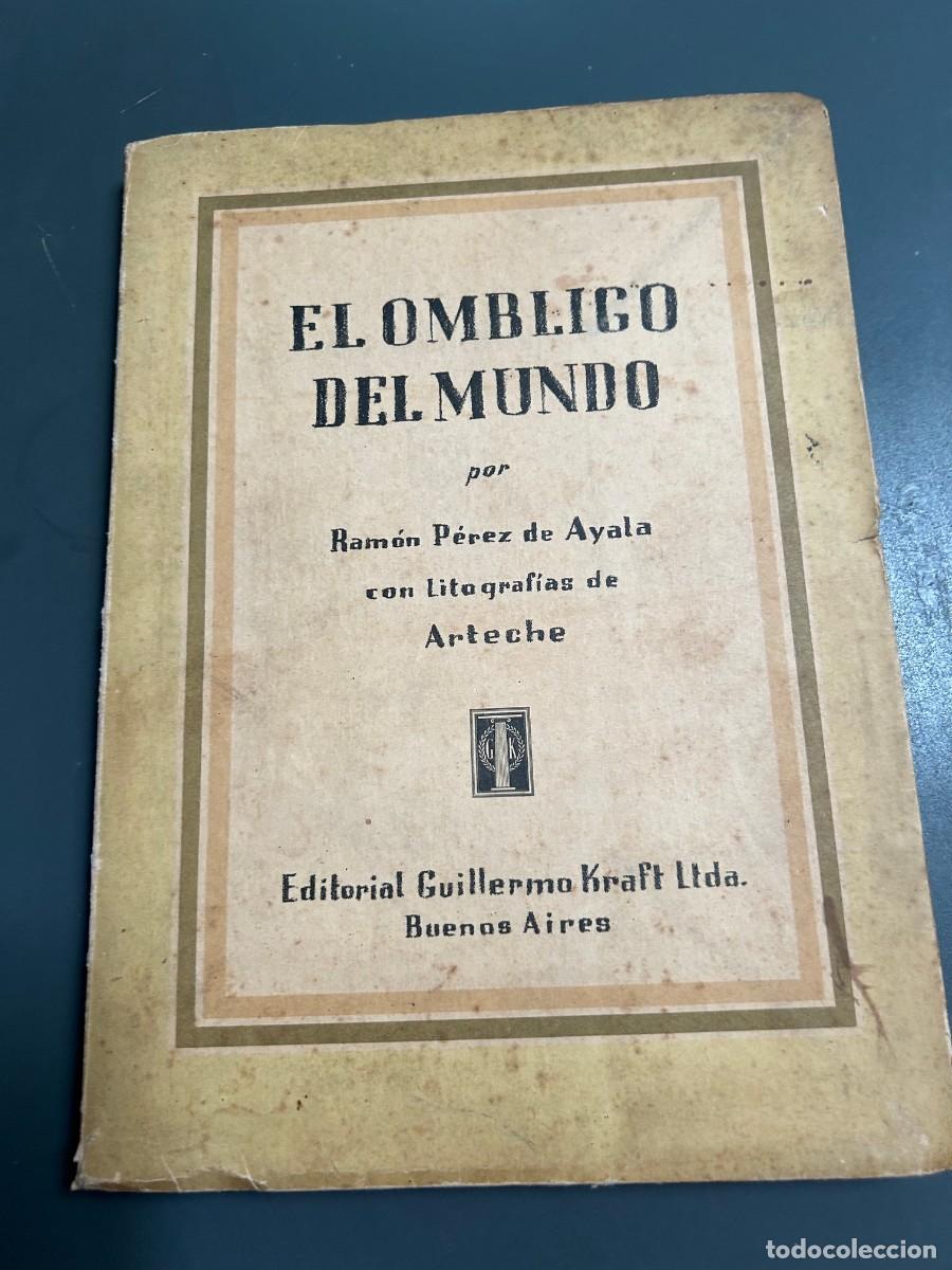 Libros antiguos: EL OMBLIGO DEL MUNDO. RAM&Oacute;N PEREZ DE AYALA LITOGRAF&Iacute;AS DE ARTECHE. RARO. ARGENTINA. N&ordm; 2101.