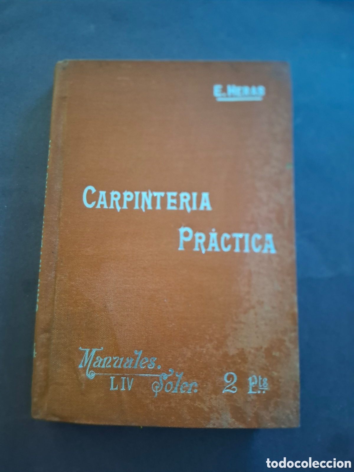 Libros antiguos: Carpinter&iacute;a pr&aacute;ctica - E. Heras - ppios del S. XX