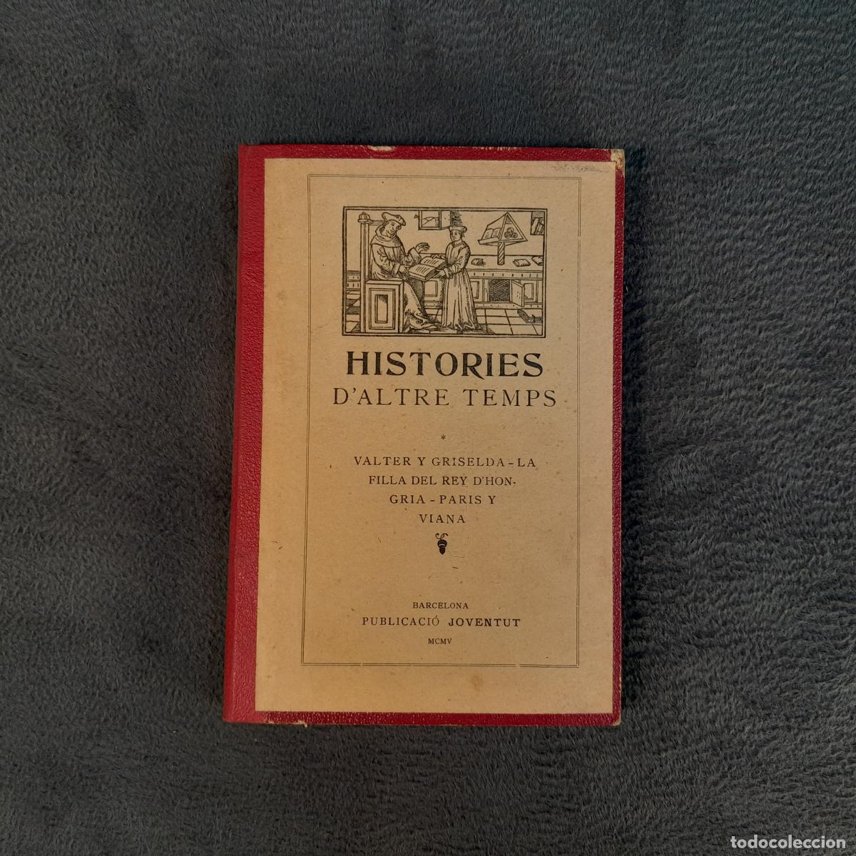 Libros antiguos: L-6725. HISTORIES D'ALTRE TEMPS. R. MIQUEL Y PLANAS. PUBLICACI&Oacute; JOVENTUT, 1905.