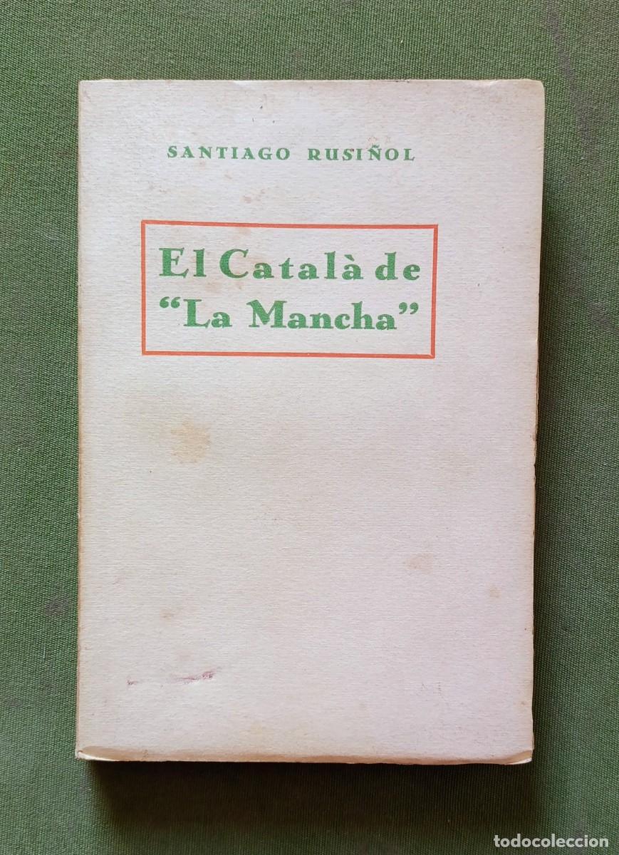 Libros antiguos: EL CATAL&Agrave; DE LA MANCHA - SANTIAGO RUSI&Ntilde;OL - ANTONIO L&Oacute;PEZ LIBRETER